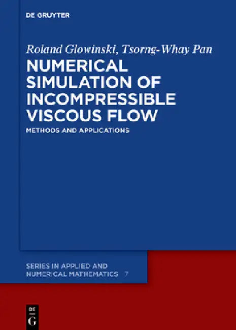 Numerical Simulation of Incompressible Viscous Flow: Methods and Applications by Roland Glowinski