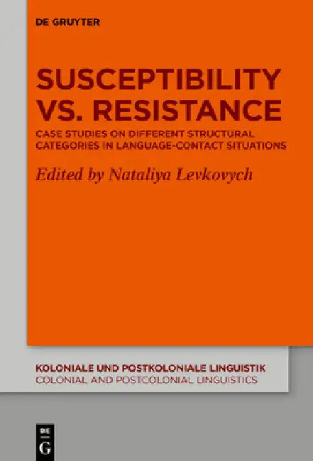 Susceptibility vs. Resistance: Case Studies on Different Structural Categories in Language-Contact Situations by Nataliya Levkovych
