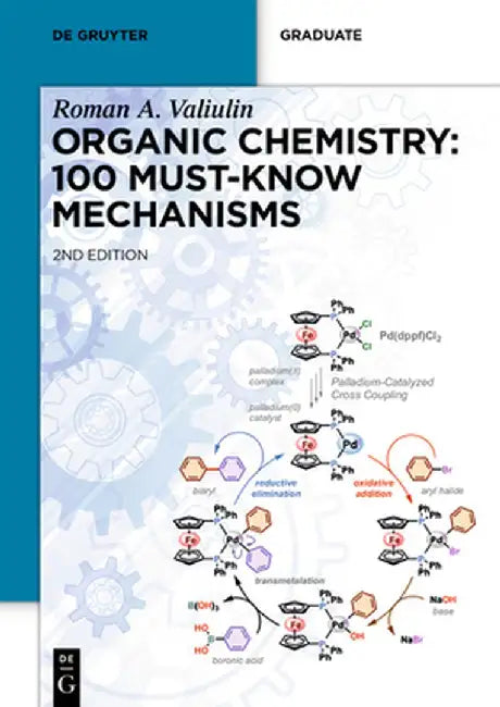 Organic Chemistry: 100 Must-Know Mechanisms by Roman Valiulin