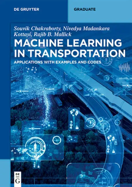 Machine Learning in Transportation: Applications with Examples and Codes by Nivedya Madankara Kottayi