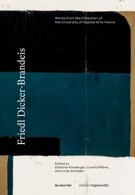 Friedl Dicker-Brandeis: Works from the Collection of the University of Applied Arts Vienna by Stefanie Kitzberger, Cosima Rainer, Linda Schädler