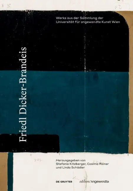 Friedl Dicker-Brandeis: Werke Aus Der Sammlung Der Universität Für Angewandte Kunst Wien by Stefanie Kitzberger, Cosima Rainer, Linda Schädler