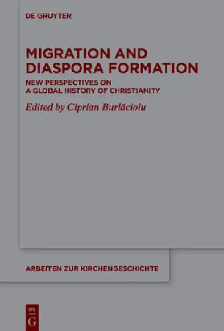 Migration and Diaspora Formation: New Perspectives on a Global History of Christianity by Ciprian Burlăcioiu