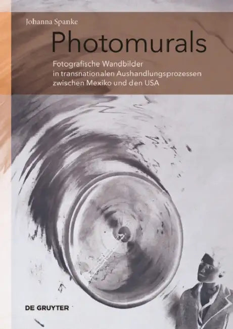 Photomurals: Fotografische Wandbilder in Transnationalen Aushandlungsprozessen Zwischen Mexiko Und Den USA by Johanna Spanke