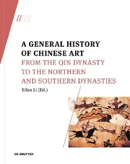 A General History of Chinese Art: From the Qin Dynasty to the Northern and Southern Dynasties by Li, Xifan