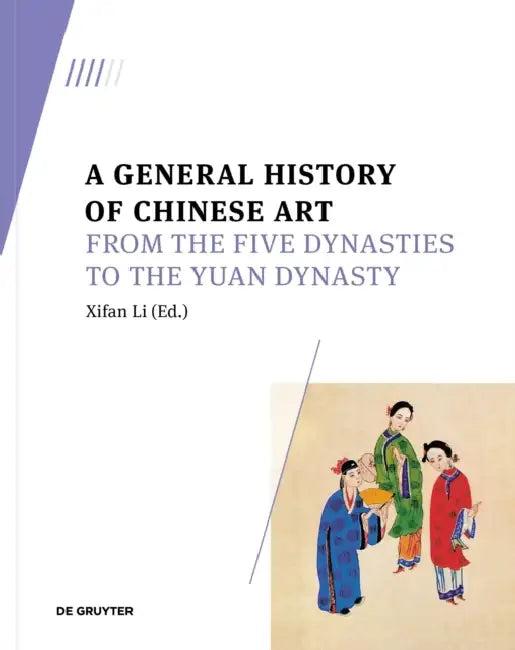 A General History of Chinese Art: From the Five Dynasties to the Yuan Dynasty by Xifan Li