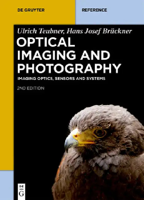 Optical Imaging and Photography: Imaging Optics, Sensors and Systems by Ulrich Teubner