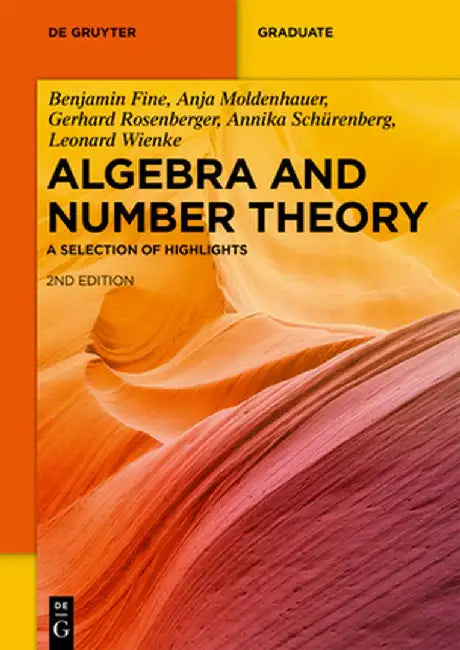 Algebra and Number Theory: A Selection of Highlights by Benjamin Fine