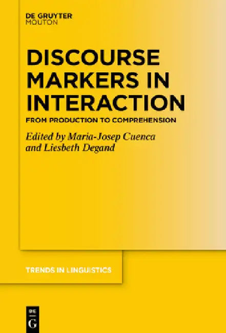Discourse Markers in Interaction: From Production to Comprehension by Maria-Josep Cuenca