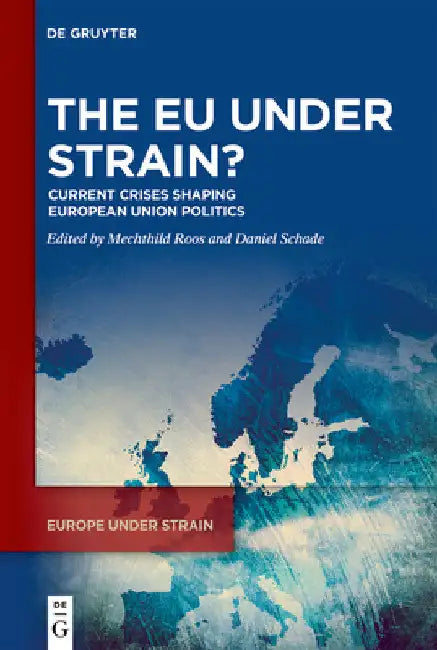 The EU Under Strain?: Current Crises Shaping European Union Politics by Mechthild Roos