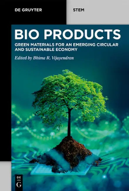 Bio Products: Green Materials for an Emerging Circular and Sustainable Economy by Bhima R. Vijayendran