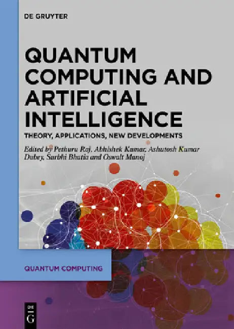 Quantum Computing and Artificial Intelligence: Training Machine and Deep Learning Algorithms on Quantum Computers by Pethuru Raj