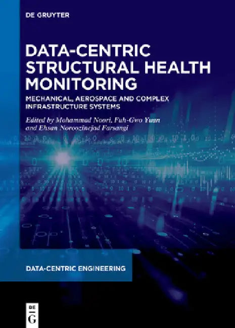 Data-Centric Structural Health Monitoring: Mechanical, Aerospace and Complex Infrastructure Systems by Mohammad Noori