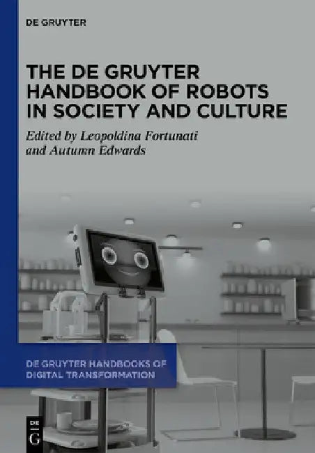 The de Gruyter Handbook of Robots in Society and Culture by Leopoldina Fortunati