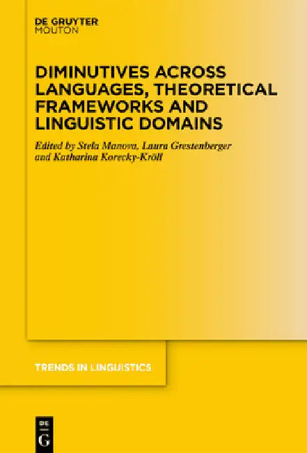 Diminutives Across Languages, Theoretical Frameworks and Linguistic Domains by Stela Manova