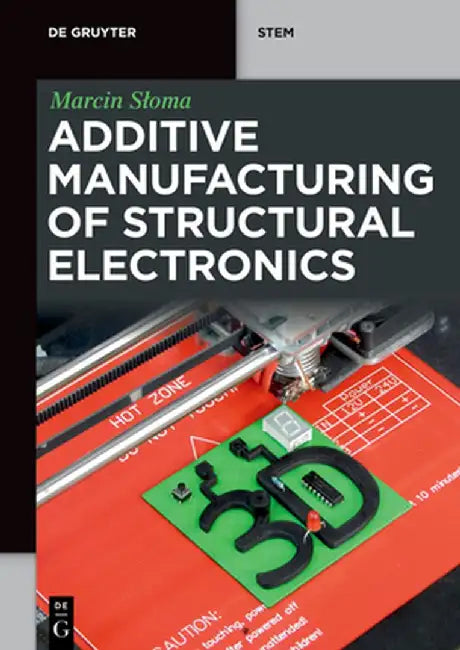 Additive Manufacturing of Structural Electronics by Marcin Sloma