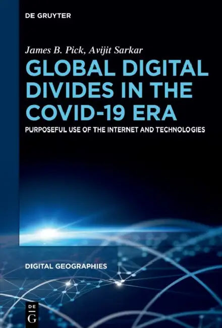 Global Digital Divides in the Covid-19 Era: Purposeful Use of the Internet and Technologies by James Pick, Avijit Sarkar
