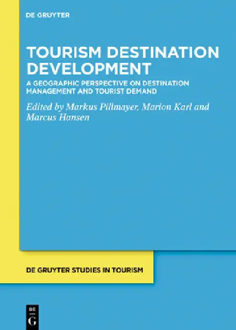 Tourism Destination Development: A Geographic Perspective on Destination Management and Tourist Demand by Markus Pillmayer