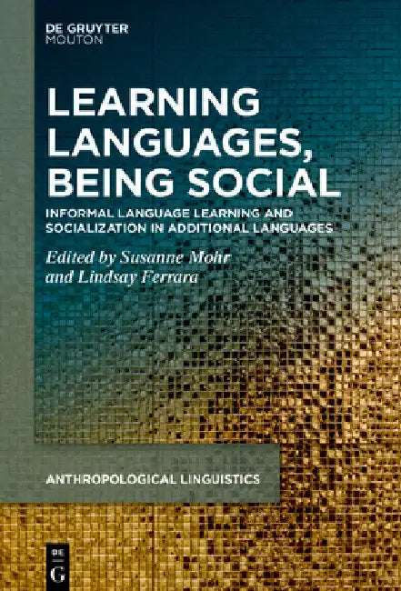 Learning Languages, Being Social: Informal Language Learning and Socialization in Additional Languages by Susanne Mohr