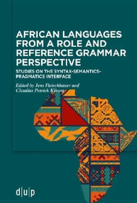 African Languages from a Role and Reference Grammar Perspective: Studies on the Syntax-Semantics-Pragmatics Interface by Jens Fleischhauer