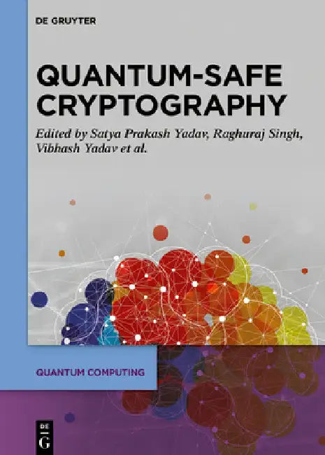 Quantum-Safe Cryptography Algorithms and Approaches: Impacts of Quantum Computing on Cybersecurity by Satya Prakash Yadav