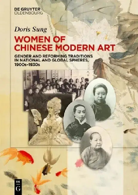 Women of Chinese Modern Art: Gender and Reforming Traditions in National and Global Spheres, 1900s-1930s by Doris Sung