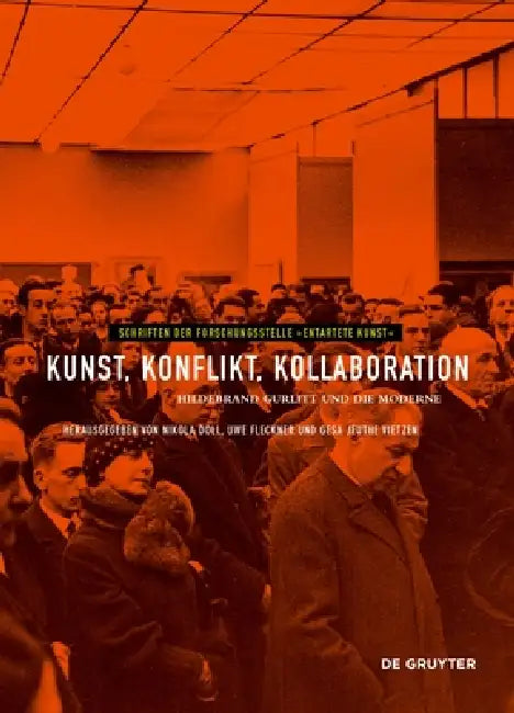 Kunst, Konflikt, Kollaboration: Hildebrand Gurlitt Und Die Moderne by Nikola Doll, Uwe Fleckner, Gesa Jeuthe Vietzen