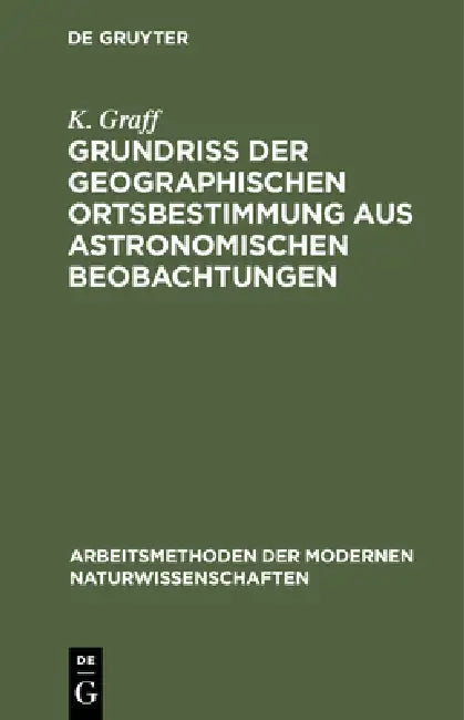 Grundriß der geographischen Ortsbestimmung aus astronomischen Beobachtungen by K. Graff