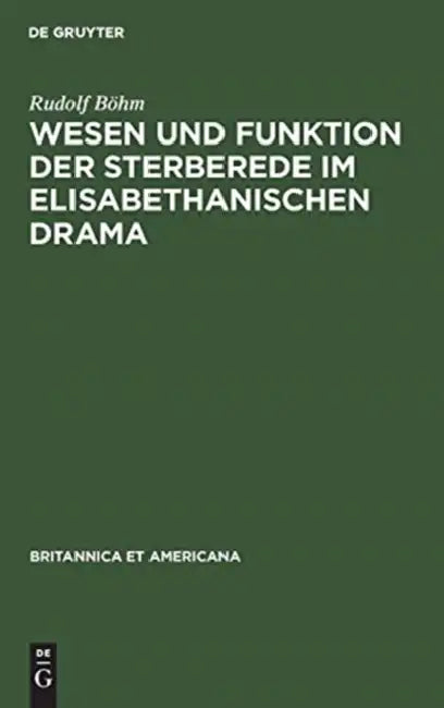 Wesen und Funktion der Sterberede im elisabethanischen Drama by Rudolf Böhm