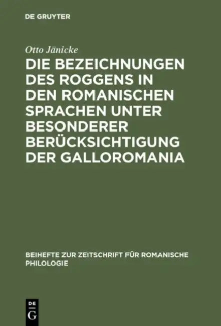 Die Bezeichnungen des Roggens in den romanischen Sprachen unter besonderer Berücksichtigung der Galloromania by Otto Jänicke