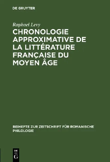 Chronologie Approximative de la Littérature Française Du Moyen Âge by Raphael Levy