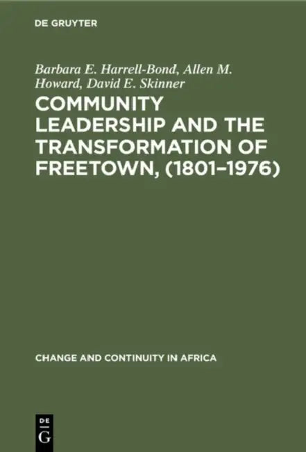 Community Leadership and the Transformation of Freetown, (1801-1976) by Barbara E. Harrell-Bond, Allen M. Howard, David E. Skinner