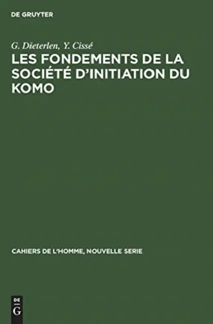 Les Fondements de la Société d'Initiation Du Komo by G. Dieterlen, Y. Cissé