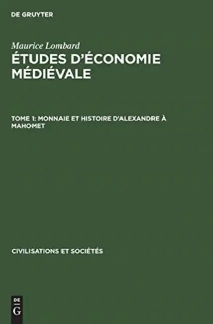 Monnaie Et Histoire d'Alexandre À Mahomet by Maurice Lombard
