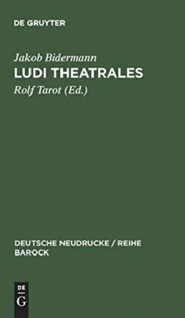 Ludi theatrales by Jakob Bidermann, Rolf Tarot