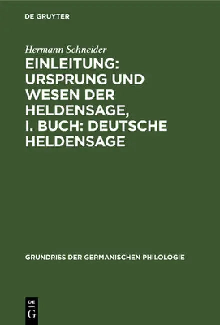 Einleitung: Ursprung Und Wesen Der Heldensage, I. Buch: Deutsche Heldensage by Hermann Schneider