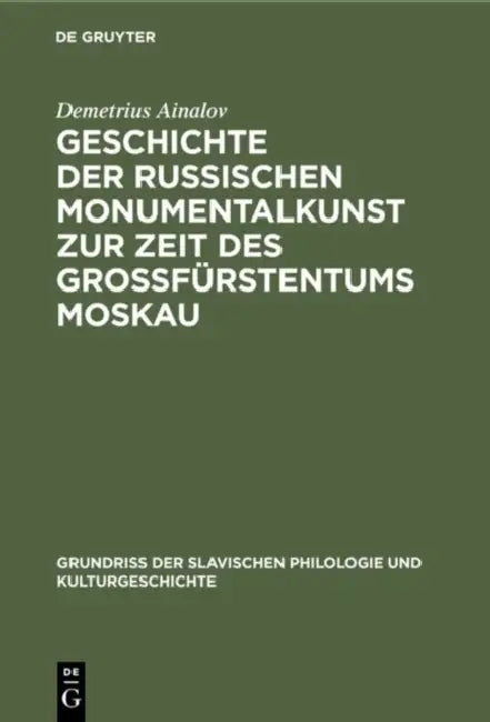 Geschichte Der Russischen Monumentalkunst Zur Zeit Des Großfürstentums Moskau: A Product Catalogue of the Art Market Critique Verkaufswerke (Works for by Demetrius Ainalov
