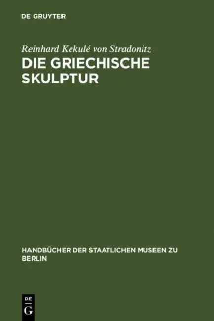 Die griechische Skulptur by Reinhard Kekulé Von Stradonitz