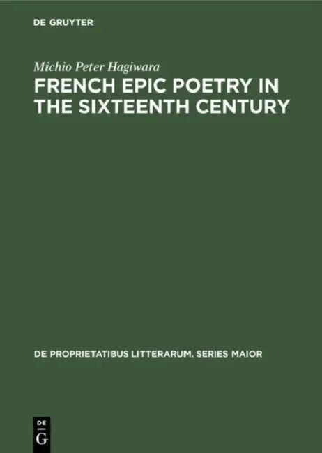French Epic Poetry in the Sixteenth Century: Theory and Practice by Michio Peter Hagiwara