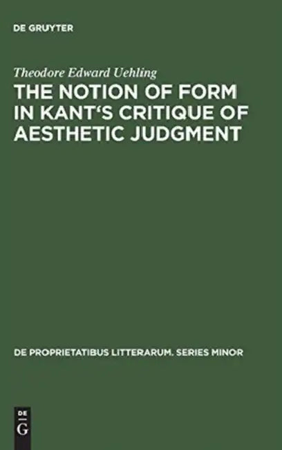 The Notion of Form in Kant's Critique of Aesthetic Judgment by Theodore Edward Uehling