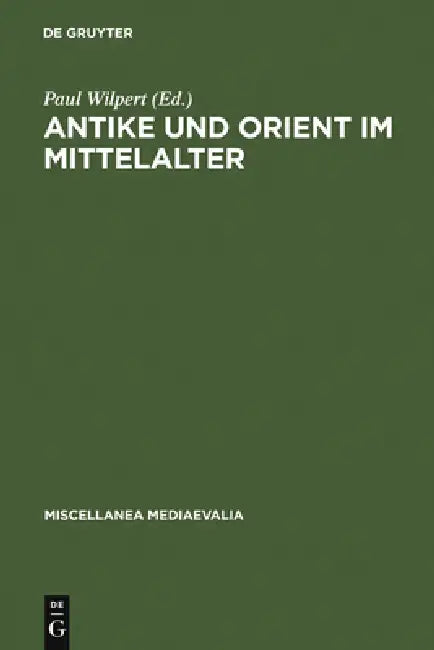 Antike und Orient im Mittelalter by Paul Wilpert, Willehad Paul Eckert