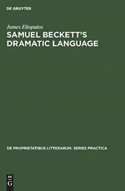 Samuel Beckett's Dramatic Language by James Eliopulos