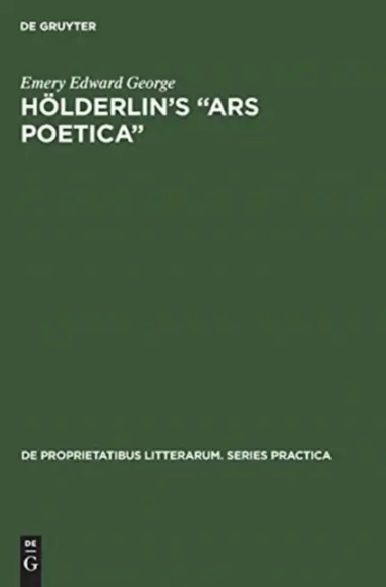 Hölderlin's "Ars Poetica": A Part-Rigorous Analysis of Information Structure in the Late Hymns by Emery Edward George
