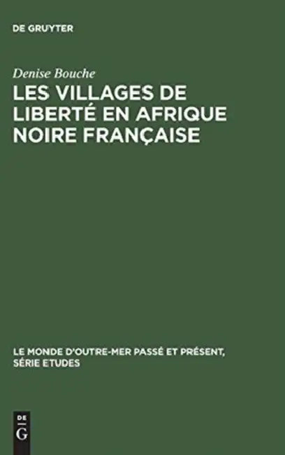 Les villages de liberté en Afrique noire française by Denise Bouche