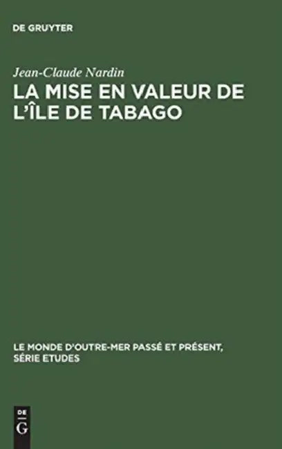La Mise En Valeur de l'Île de Tabago: 1763-1783 by Jean-Claude Nardin