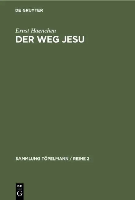 Der Weg Jesu: Eine Erklärung Des Markus-Evangeliums Und Der Kanonischen Parallelen by Ernst Haenchen