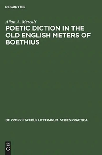 Poetic Diction in the Old English Meters of Boethius by Allan a. Metcalf