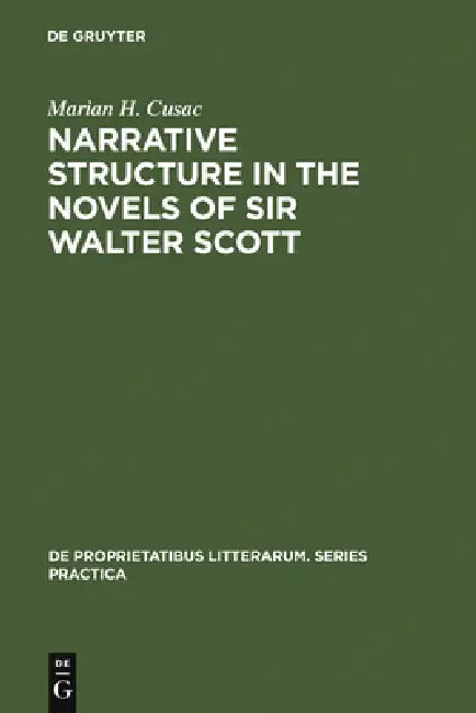 Narrative Structure in the Novels of Sir Walter Scott by Marian H. Cusac