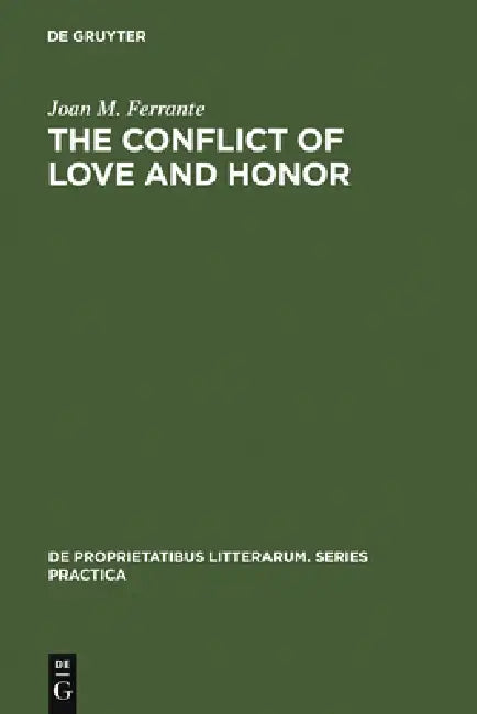 The Conflict of Love and Honor: The Medieval Tristan Legend in France, Germany and Italy by Joan M. Ferrante