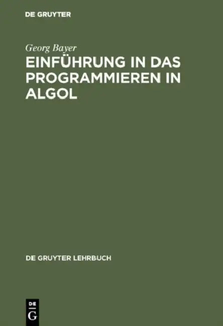 Einführung in das Programmieren in Algol by Georg Bayer
